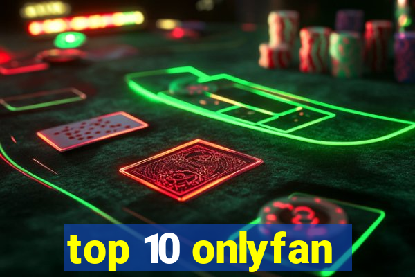 top 10 onlyfan